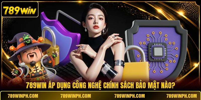 789WIN áp dụng công nghệ chính sách bảo mật nào?