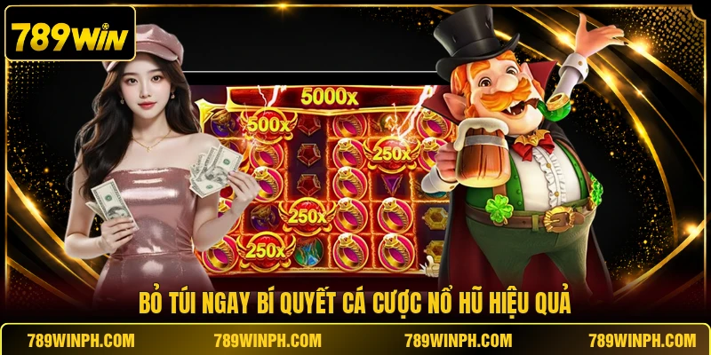 Bỏ túi ngay bí quyết cá cược nổ hũ hiệu quả