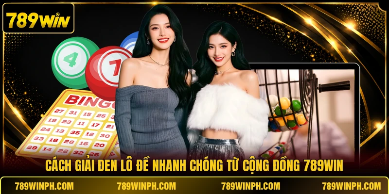 Cách Giải Đen Lô Đề Nhanh Chóng Từ Cộng Đồng 789WIN
