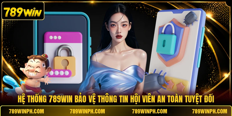 Hệ thống 789WIN bảo vệ thông tin hội viên an toàn tuyệt đối
