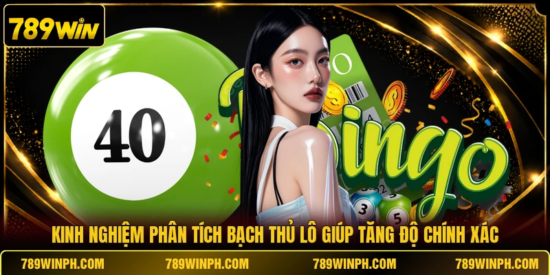 Kinh nghiệm phân tích bạch thủ lô giúp tăng độ chính xác