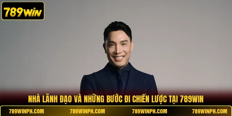 Nhà lãnh đạo và những bước đi chiến lược tại 789WIN