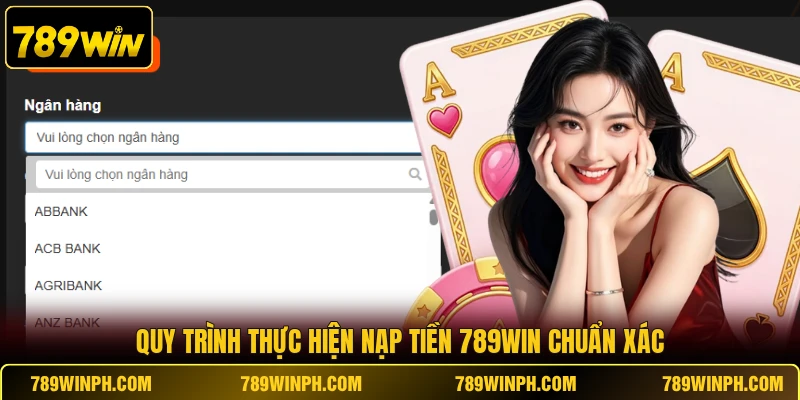 Quy trình thực hiện nạp tiền 789WIN chuẩn xác