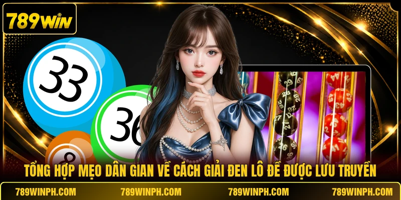 Tổng hợp mẹo dân gian về cách giải đen lô đề được lưu truyền