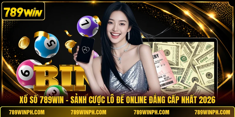 Xổ số 789win Vui Cùng Lô Đề Gặt Hái Khoản Lợi Siêu Hời